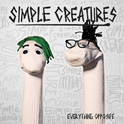 Simple Creatures - Everything Opposite